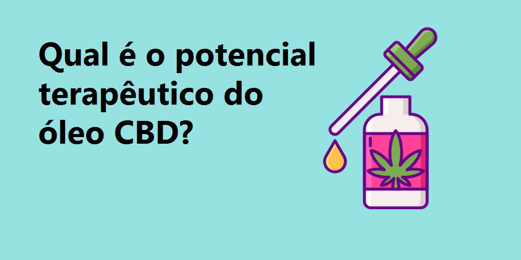 Qual é o potencial terapêutico do óleo CBD?