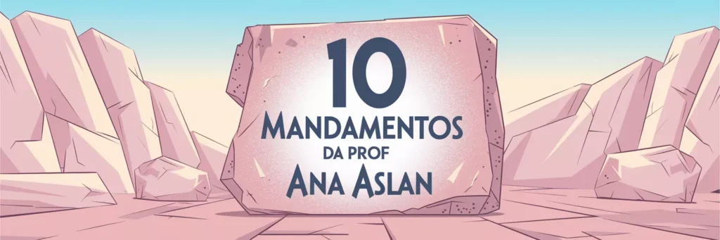 Os 10 Mandamentos da Prof. Ana Aslan