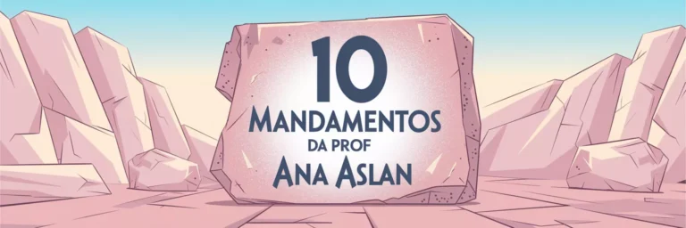 Os 10 Mandamentos da Prof. Ana Aslan